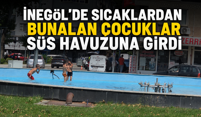 İnegöl’de Sıcaklardan Bunalan Çocuklar Süs Havuzuna Girdi