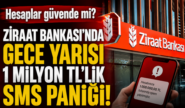 Hesaplar güvende mi? Ziraat Bankası’nda gece yarısı 1 milyon TL’lik SMS paniği!