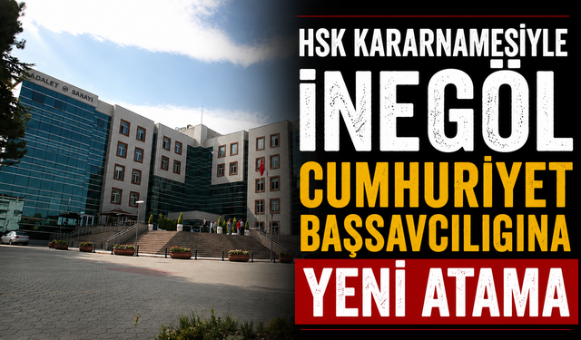 HSK Kararnamesiyle İnegöl Cumhuriyet Başsavcılığına Yeni Atama