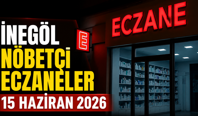 İnegöl Nöbetçi Eczaneler 15 Haziran 2026