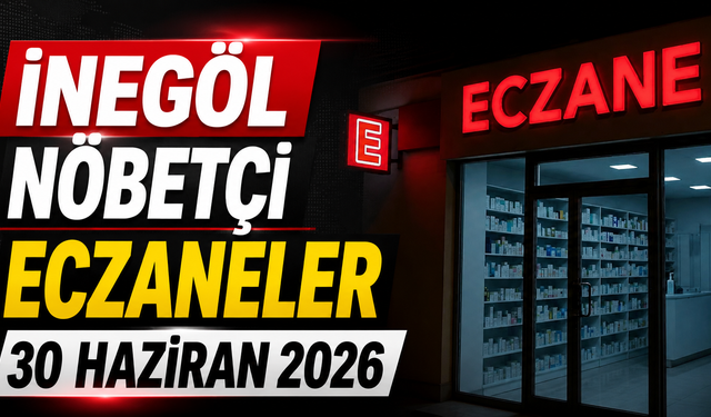İnegöl Nöbetçi Eczaneler 30 Haziran 2026