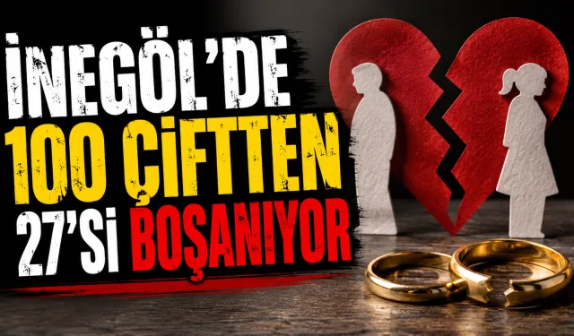 İnegöl'de 100 çiftten 27'si boşanıyor
