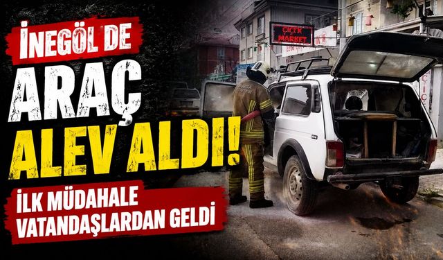 İnegöl'de Araç Alev Aldı! İlk Müdahale Vatandaşlardan Geldi