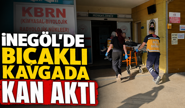 İnegöl’de Bıçaklı Kavgada Kan Aktı