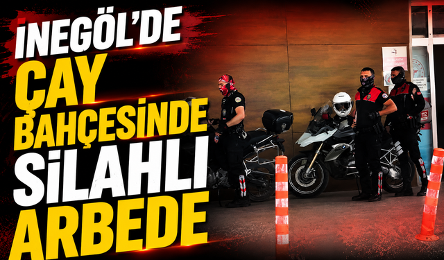 İnegöl’de Çay Bahçesinde Silahlı Arbede!