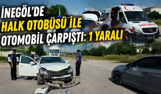 İnegöl'de Halk Otobüsü ile Otomobil Çarpıştı: 1 Yaralı
