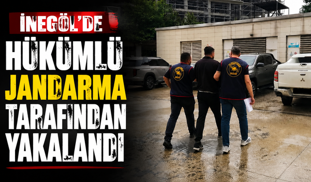 İnegöl’de Hükümlü Jandarma Tarafından Yakalandı
