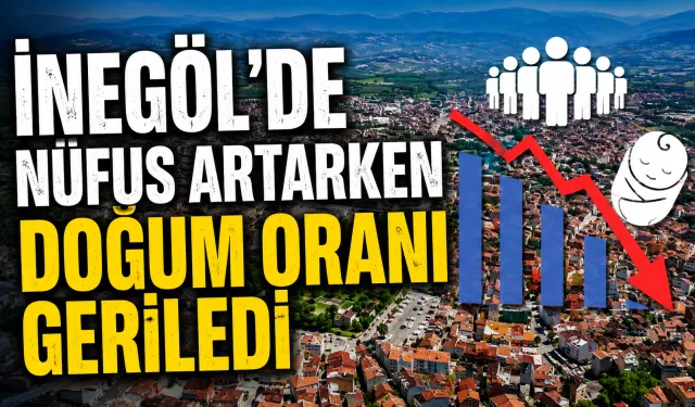 İnegöl’de Nüfus Artarken Doğum Oranı Geriledi