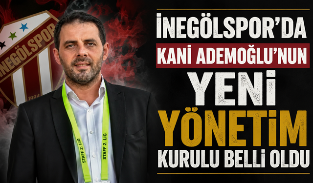 İnegölspor’da Kani Ademoğlu’nun Yeni Yönetim Kurulu Belli Oldu