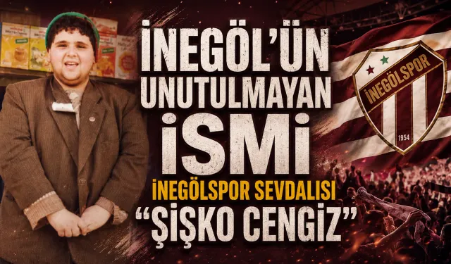 İnegöl’ün Unutulmayan İsmi: İnegölspor Sevdalısı “Şişko Cengiz”