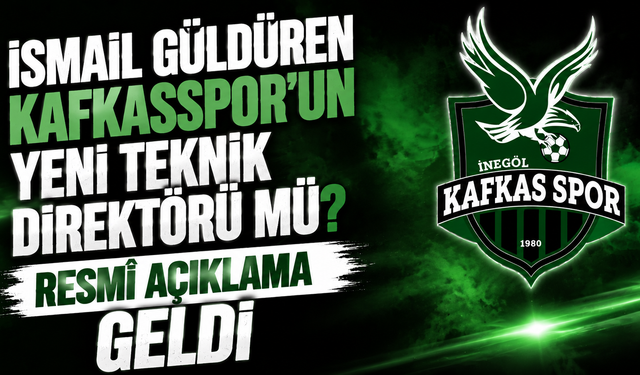 İsmail Güldüren Kafkasspor’un Yeni Teknik Direktörü mü? Resmî Açıklama Geldi