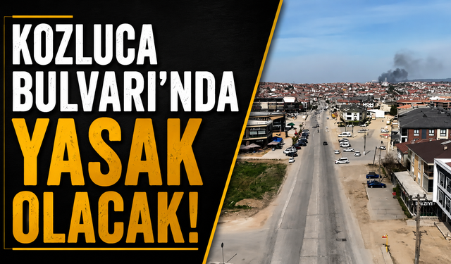 Kozluca Bulvarı'nda yasak olacak!