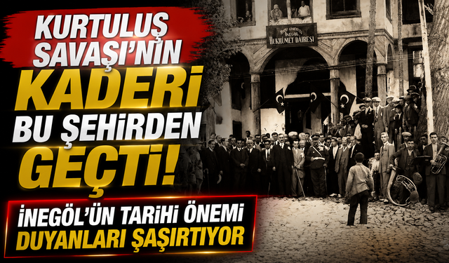 Kurtuluş Savaşı’nın Kaderi Bu Şehirden Geçti! İnegöl’ün Tarihi Önemi Duyanları Şaşırtıyor
