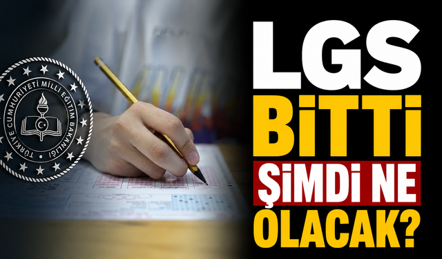 LGS bitti şimdi ne olacak?