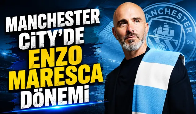 Manchester City’de Enzo Maresca Dönemi Başladı