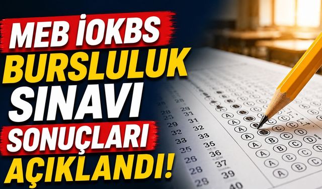 MEB İOKBS Bursluluk Sınavı Sonuçları Açıklandı