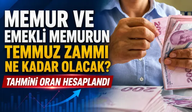 Memur ve Emekli Memurun Temmuz Zammı Ne Kadar Olacak? Tahmini Oran Hesaplandı