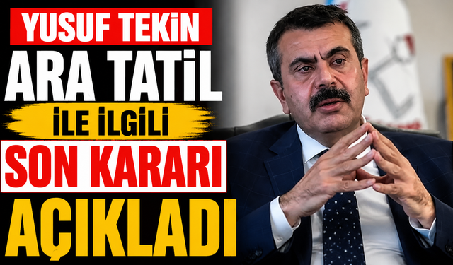 Milli Eğitim Bakanı Yusuf Tekin Ara Tatil İle İlgili Son Kararı Açıkladı