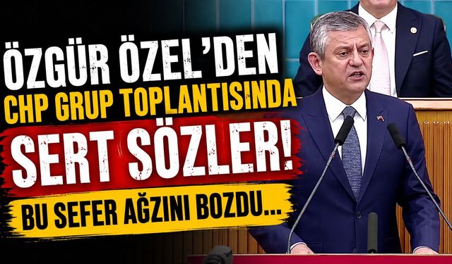 Özgür Özel’den CHP Grup Toplantısında Sert Sözler! Bu Sefer Ağzını Bozdu...