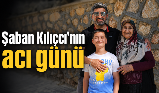Şaban Kılıçcı'nın acı günü