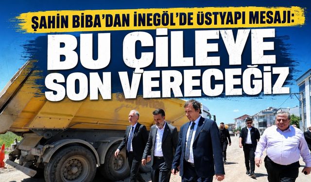 Şahin Biba’dan İnegöl’de Üstyapı Mesajı: “Bu Çileye Son Vereceğiz”