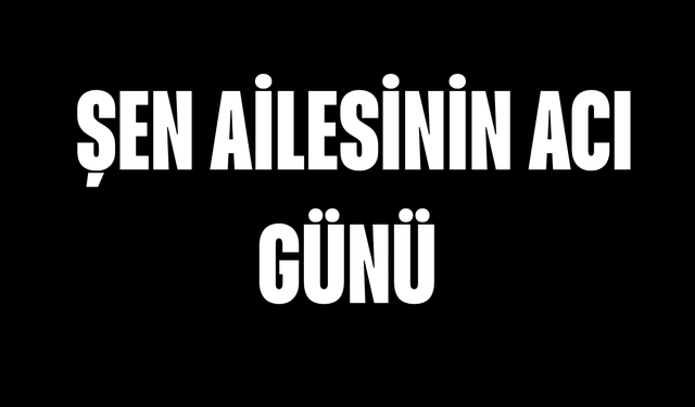 Şen Ailesinin Acı Günü