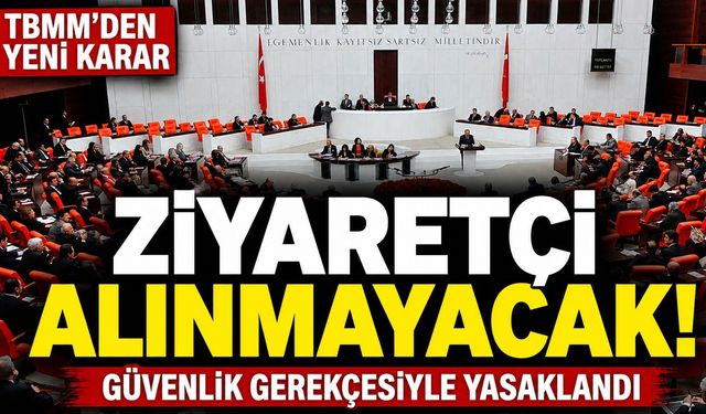 TBMM’ye ziyaretçi yasağı