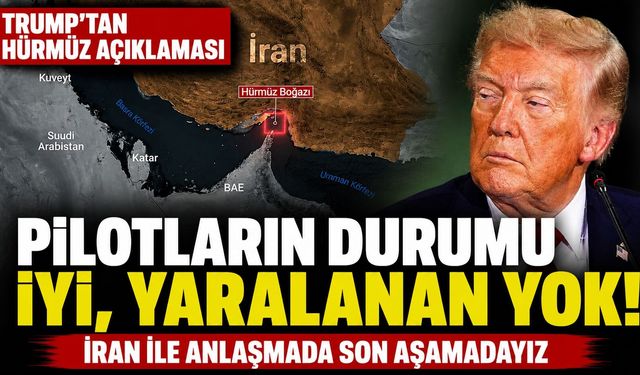 Trump’tan Hürmüz Boğazı açıklaması: Pilotların durumu iyi