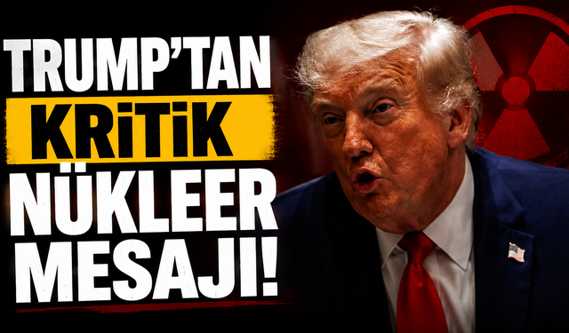 Trump'tan kritik nükleer mesajı!