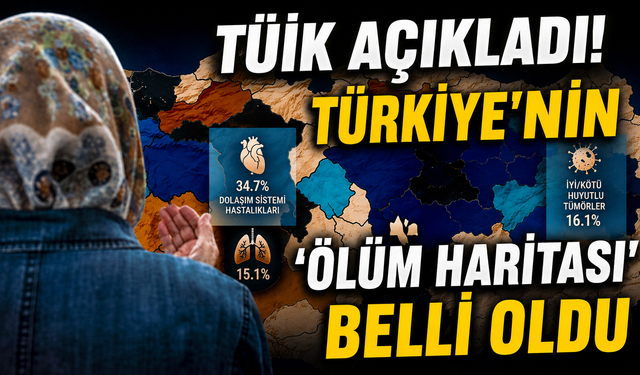 TÜİK açıkladı! Türkiye'nin 'ölüm haritası' belli oldu