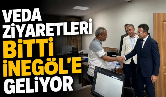 Veda ziyaretleri bitti, İnegöl’e geliyor