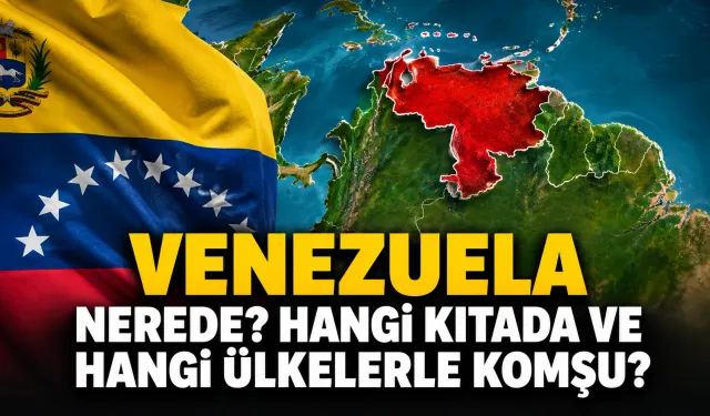 Venezuela Nerede? Hangi Kıtada ve Hangi Ülkelerle Komşu?