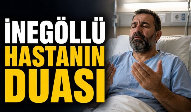 İnegöllü Hasta’nın Duası