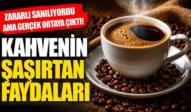 Zararlı Sanılıyordu Ama Gerçek Ortaya Çıktı! Kahvenin Şaşırtan Faydaları