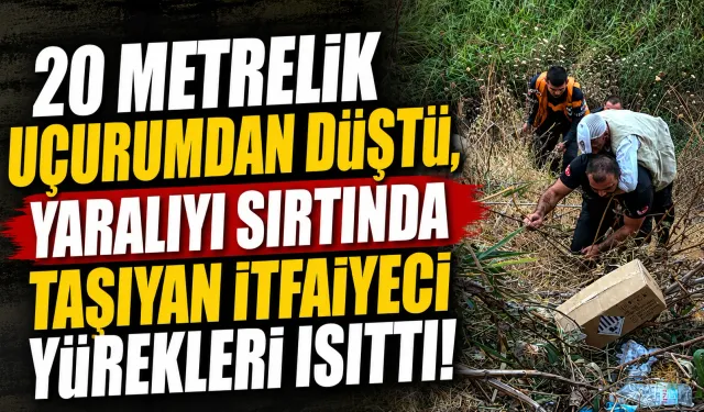 20 metrelik uçurumdan düştü, yaralıyı sırtında taşıyan itfaiyeci yürekleri ısıttı