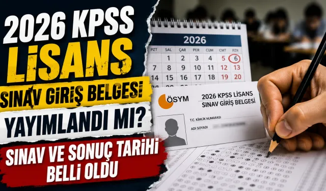 2026 KPSS Lisans sınav giriş belgesi yayımlandı mı? Sınav ve sonuç tarihi belli oldu