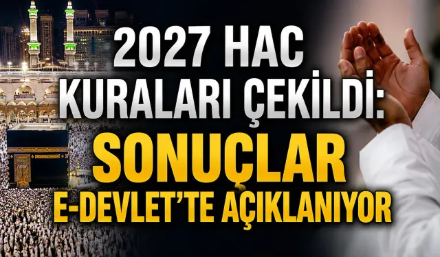 2027 hac kuraları çekildi: Sonuçlar e-Devlet’te açıklanıyor