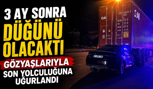 3 ay sonra düğünü olacaktı... Gözyaşlarıyla son yolculuğuna uğurlandı