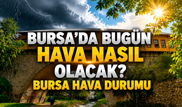 Bugün Bursa’da Hava Nasıl Olacak? 7 Ağustos Cuma Bursa Hava Durumu