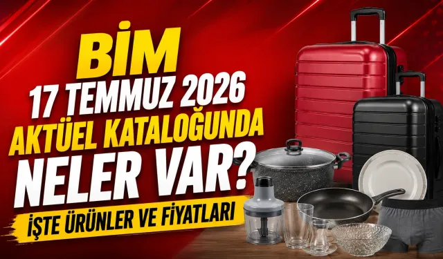 BİM 17 Temmuz 2026 aktüel kataloğunda neler var? İşte ürünler ve fiyatları
