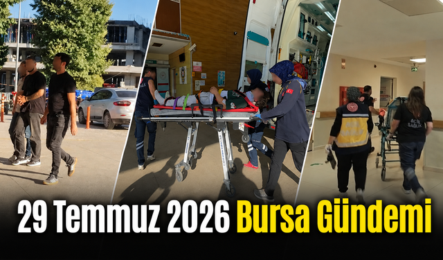 Bursa’da Bugün Neler Yaşandı? 29 Temmuz 2026 Bursa Gündemi