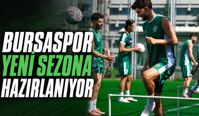 Bursaspor yeni sezona hazırlanıyor