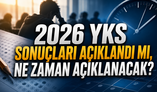 2026 YKS Sonuçları Açıklandı mı, Ne Zaman Açıklanacak?