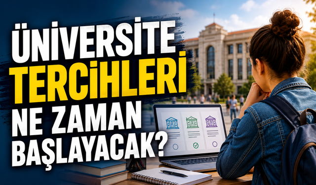 Üniversite Tercihleri Ne Zaman Başlayacak?