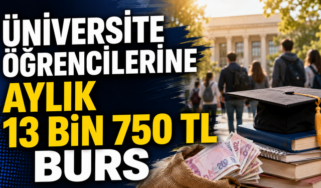 Üniversite Öğrencilerine Aylık 13 Bin 750 TL Burs