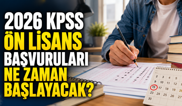 2026 KPSS Ön Lisans Başvuruları Ne Zaman Başlayacak?