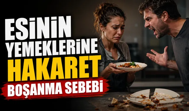Eşinin yemeklerine hakaret boşanma sebebi
