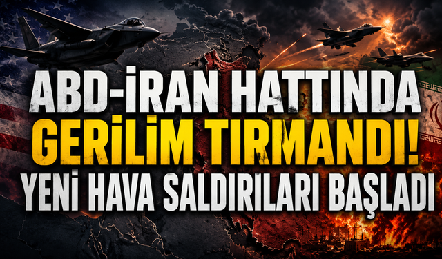 ABD-İran hattında gerilim tırmandı! Yeni hava saldırıları başladı