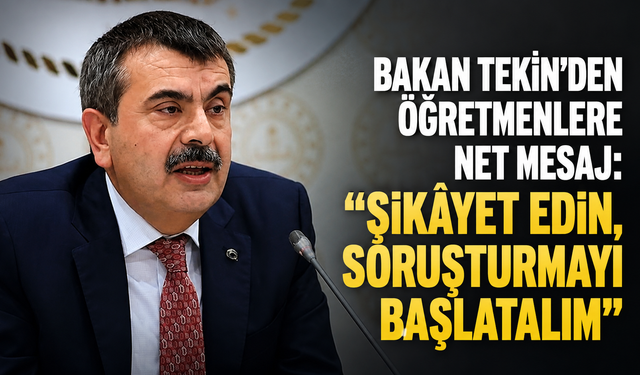 Bakan Tekin’den öğretmenlere net mesaj: “Şikâyet edin, soruşturmayı başlatalım”