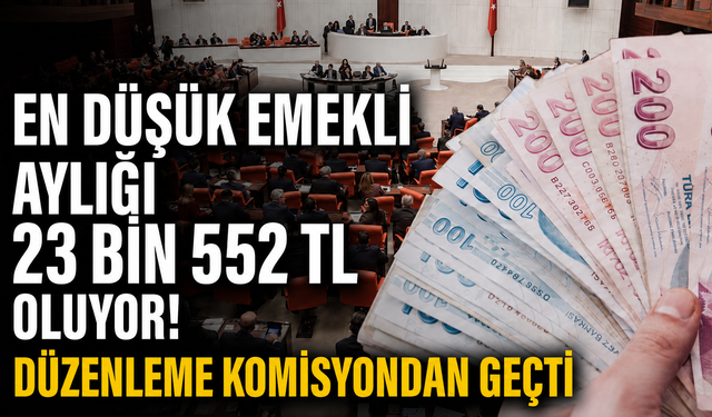 En Düşük Emekli Aylığı 23 Bin 552 TL Oluyor! Düzenleme Komisyondan Geçti